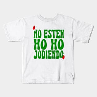 No Esten Ho Ho Jodiendo Funny Sarcastic Christmas Leave Me Alone Holidays Kids T-Shirt